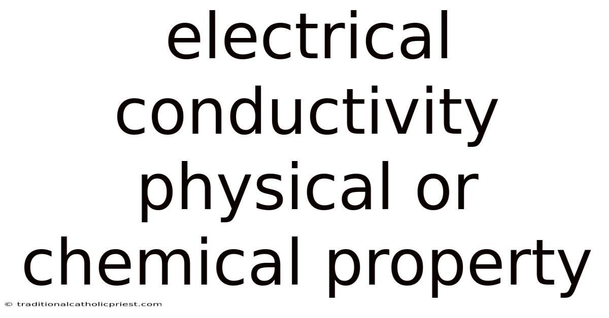 Electrical Conductivity Physical Or Chemical Property