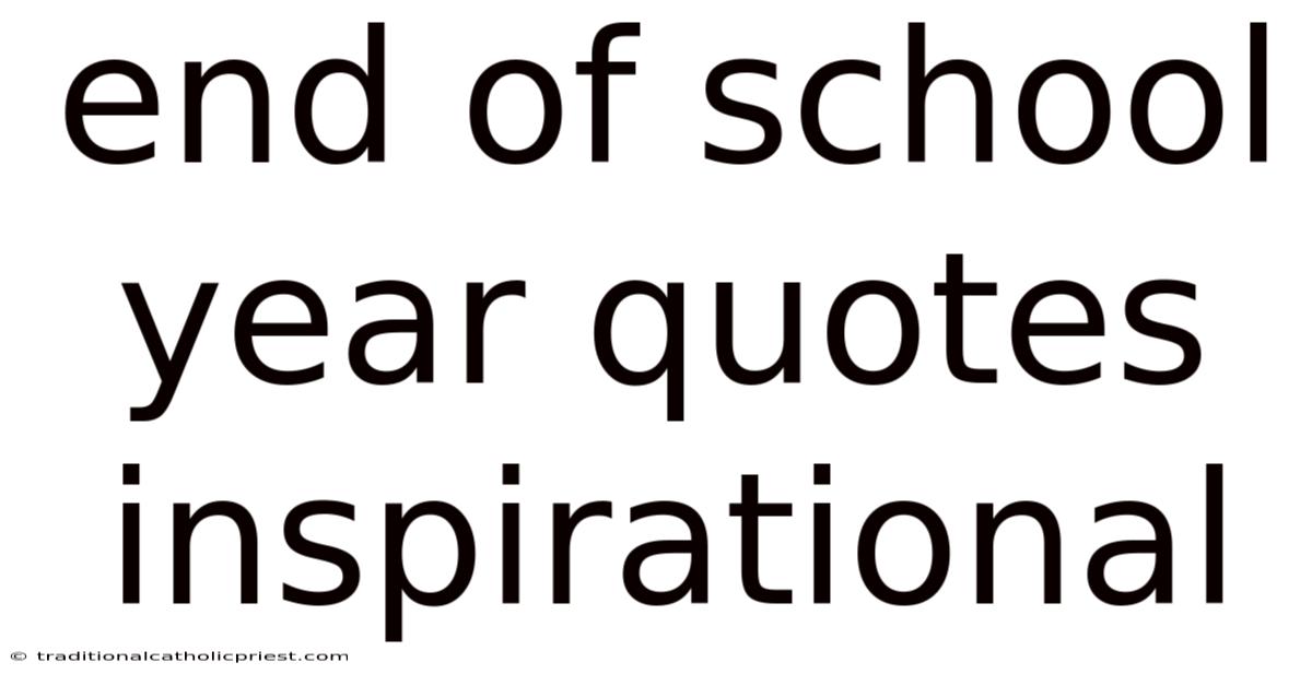 End Of School Year Quotes Inspirational