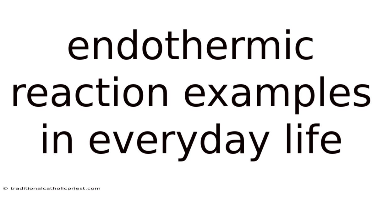 Endothermic Reaction Examples In Everyday Life