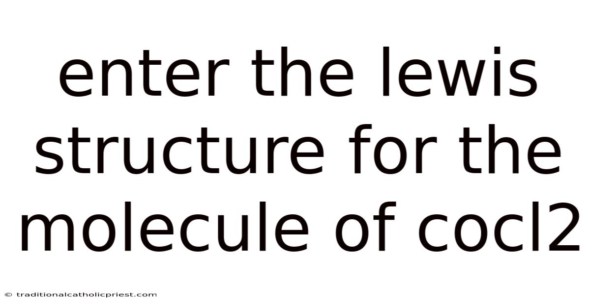 Enter The Lewis Structure For The Molecule Of Cocl2