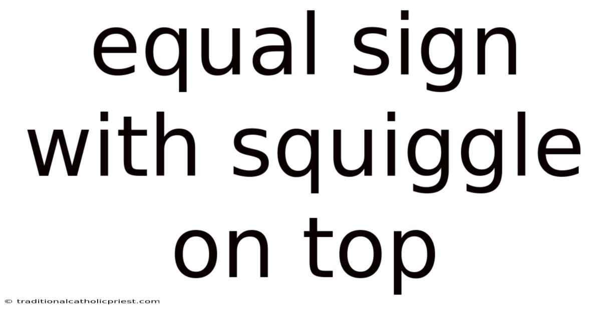 Equal Sign With Squiggle On Top