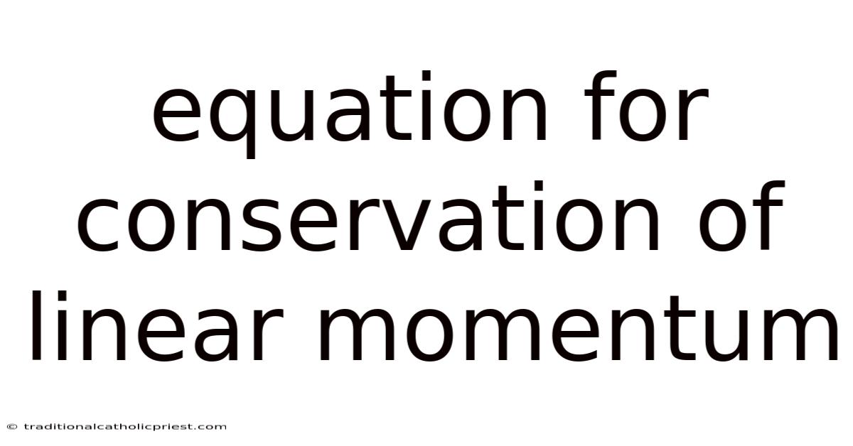 Equation For Conservation Of Linear Momentum