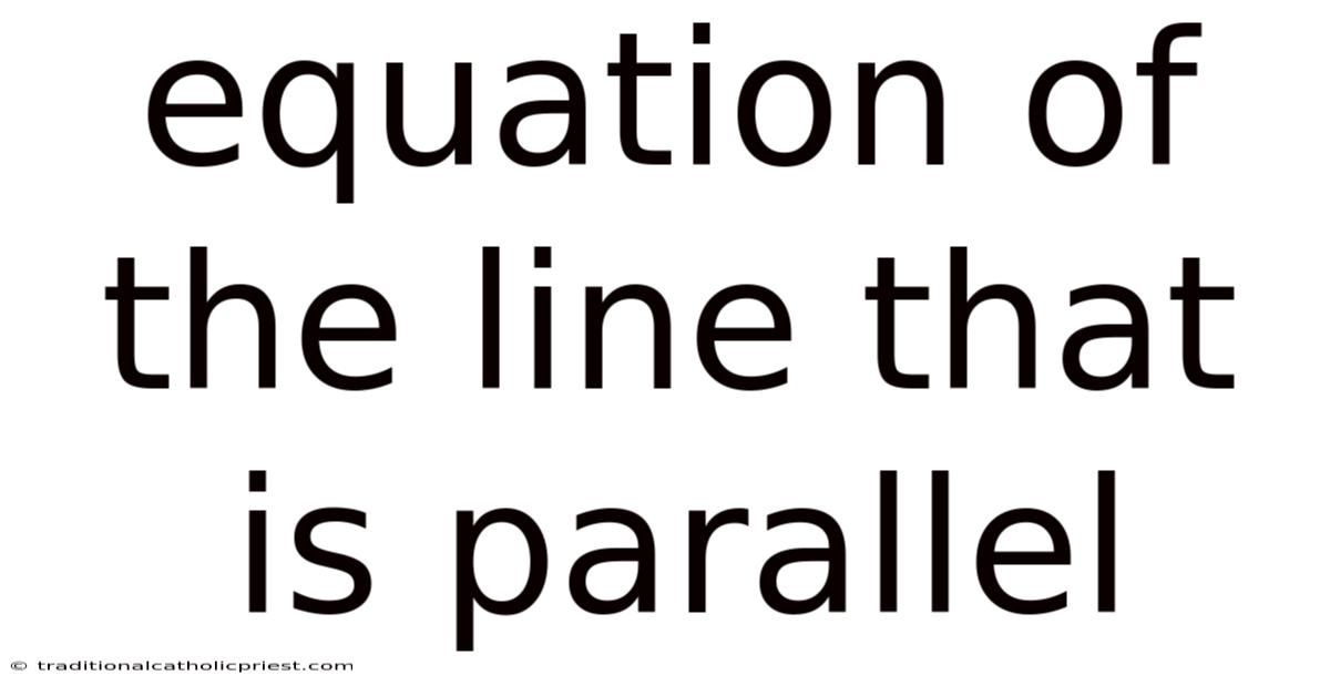 Equation Of The Line That Is Parallel