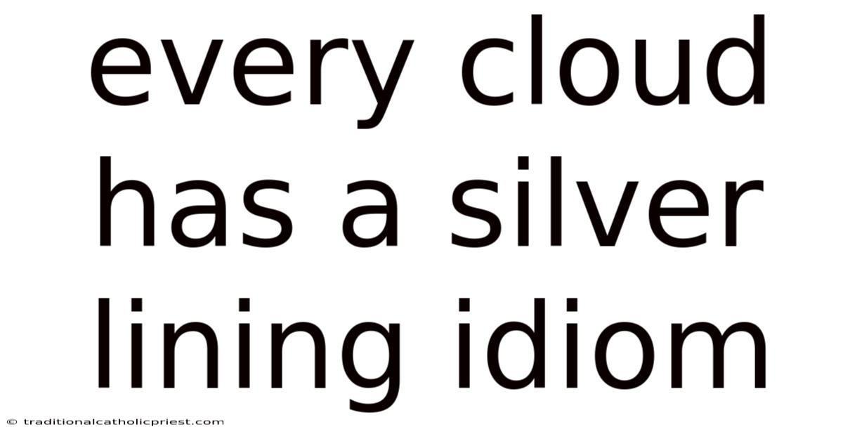 Every Cloud Has A Silver Lining Idiom