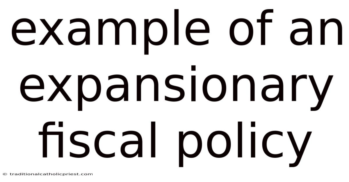 Example Of An Expansionary Fiscal Policy