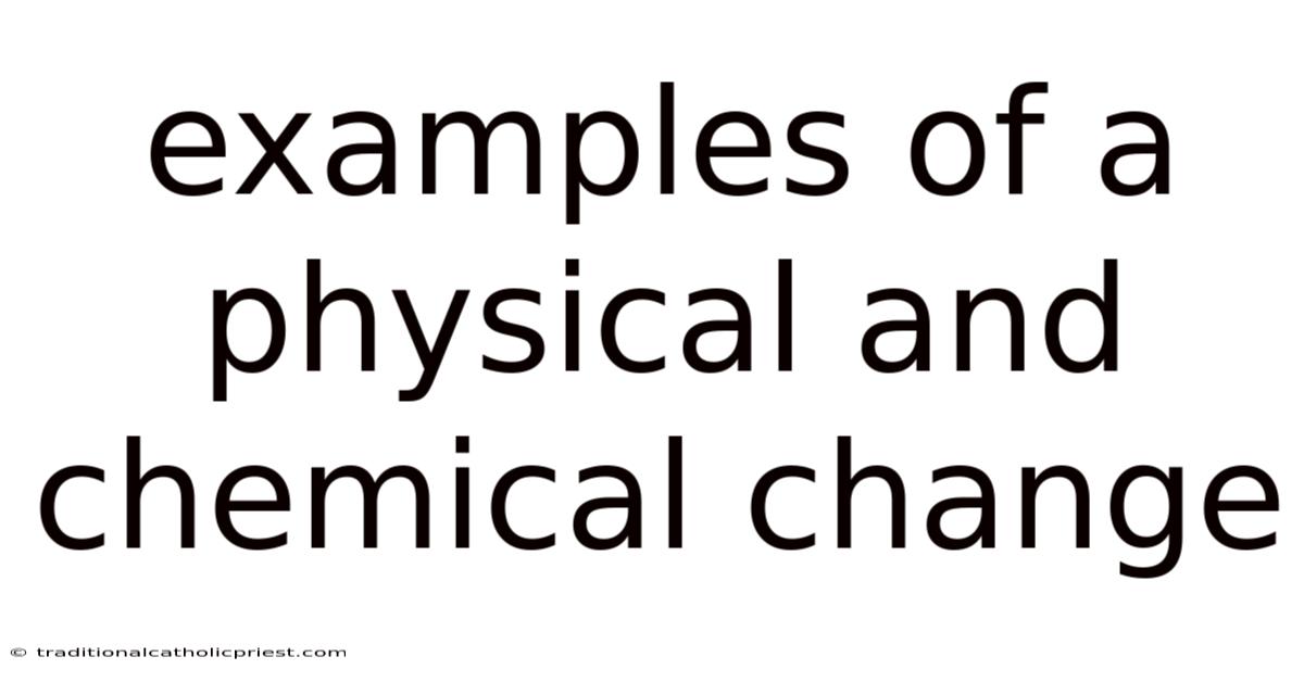Examples Of A Physical And Chemical Change