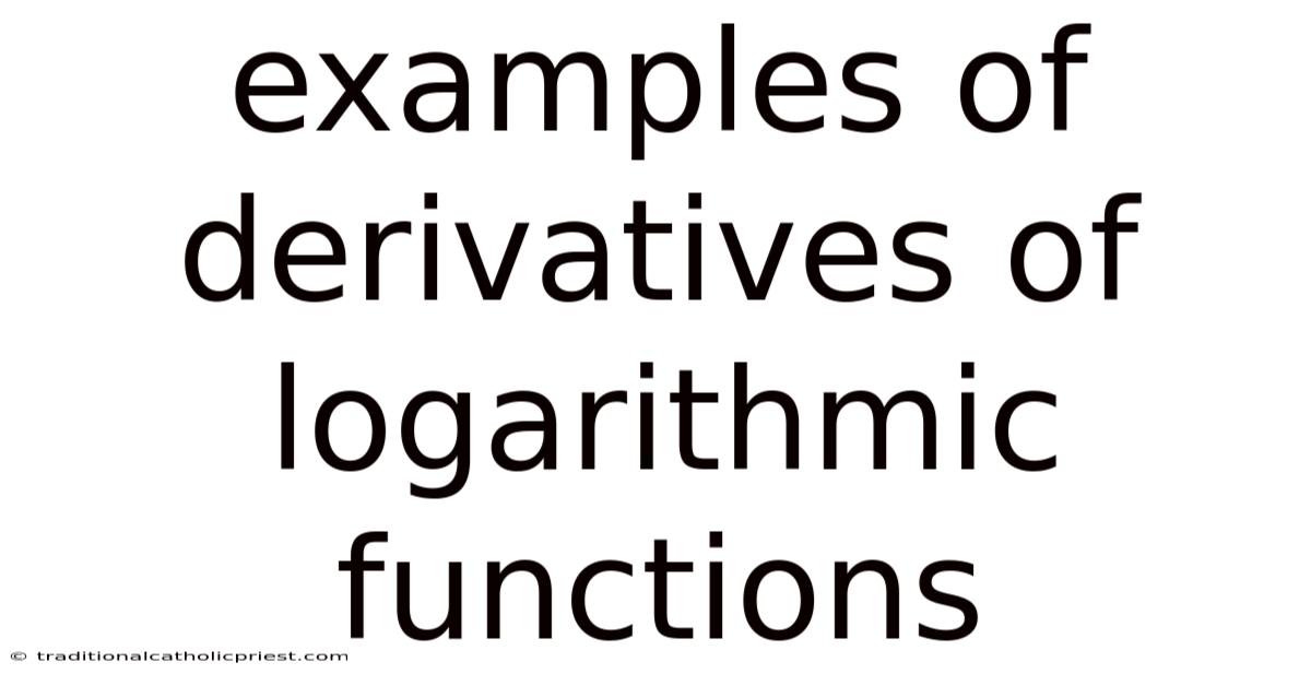 Examples Of Derivatives Of Logarithmic Functions