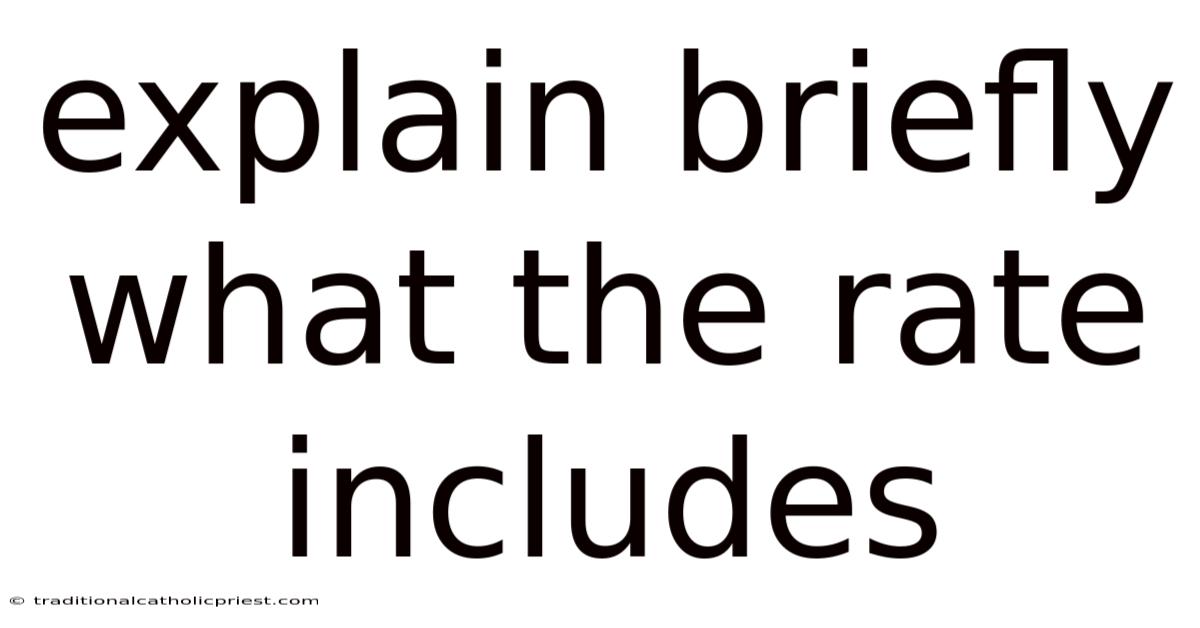 Explain Briefly What The Rate Includes