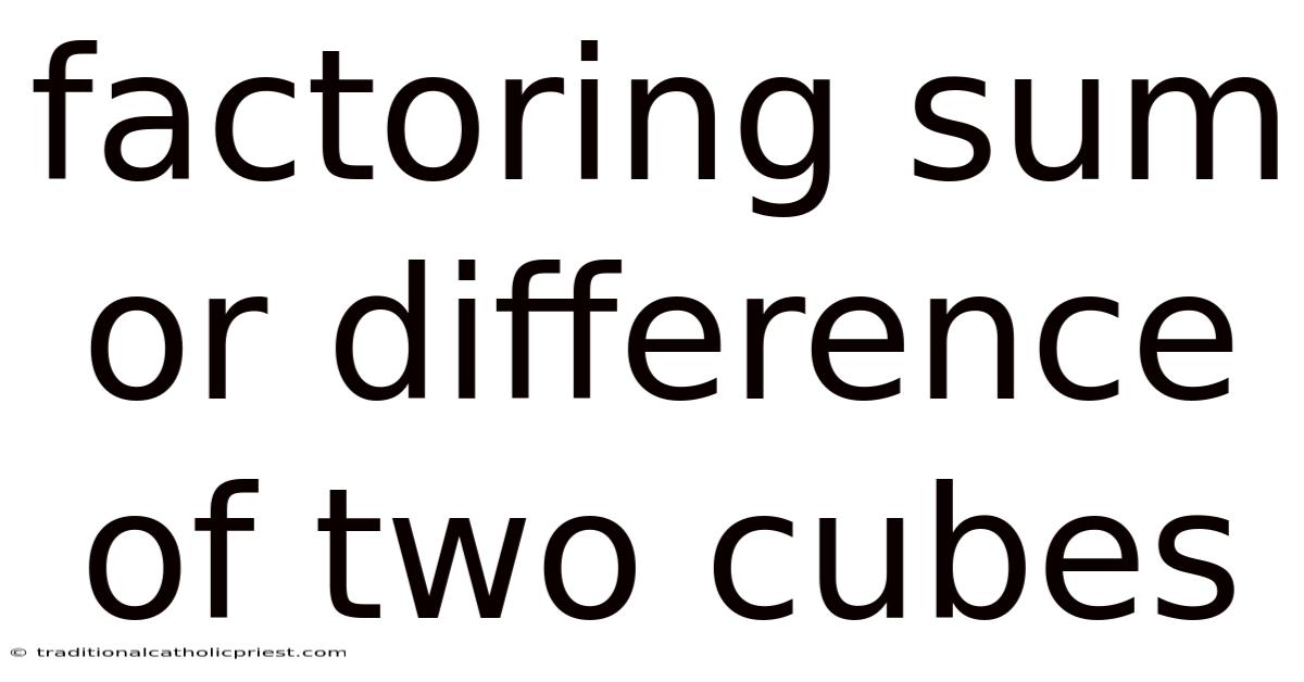 Factoring Sum Or Difference Of Two Cubes