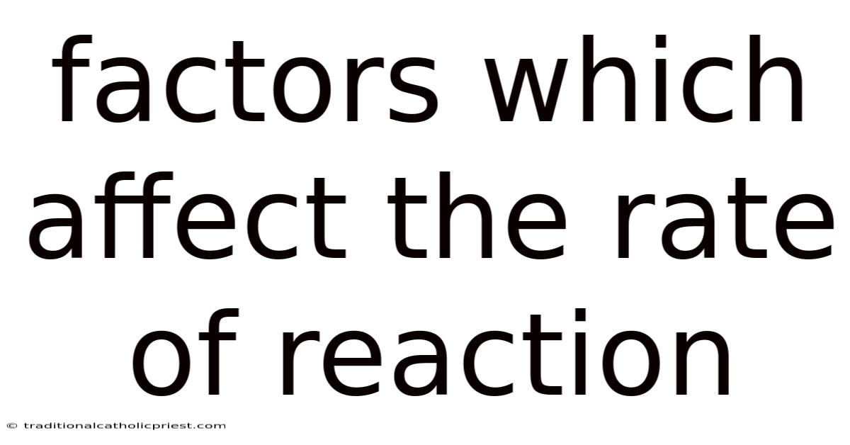 Factors Which Affect The Rate Of Reaction