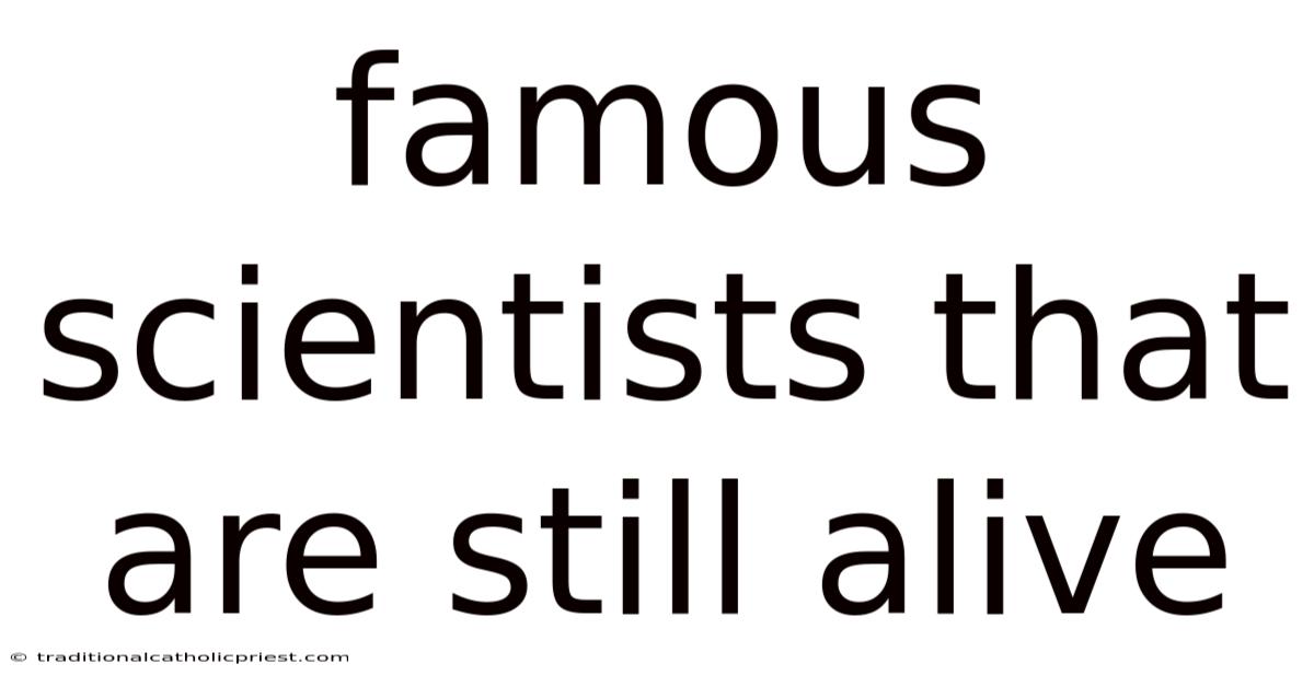 Famous Scientists That Are Still Alive
