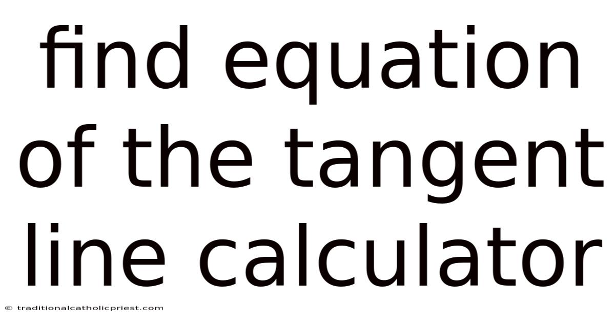 Find Equation Of The Tangent Line Calculator