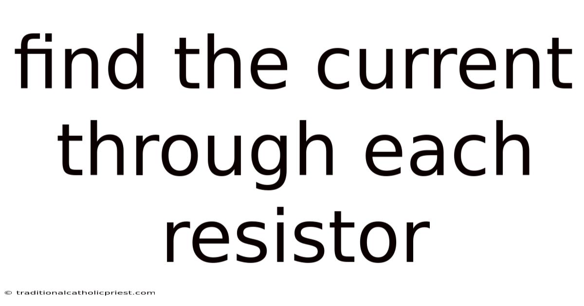 Find The Current Through Each Resistor