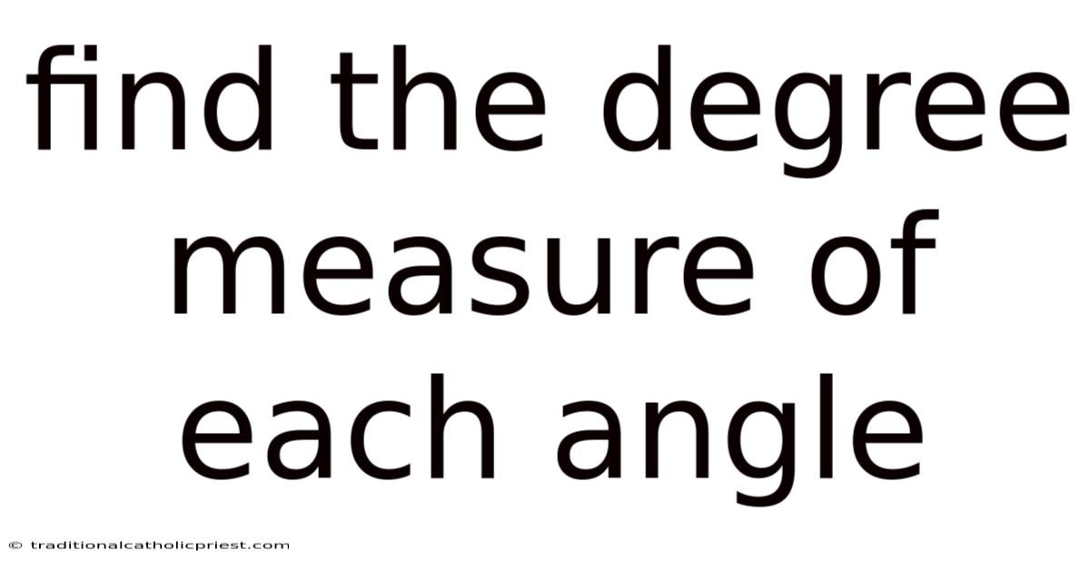 Find The Degree Measure Of Each Angle