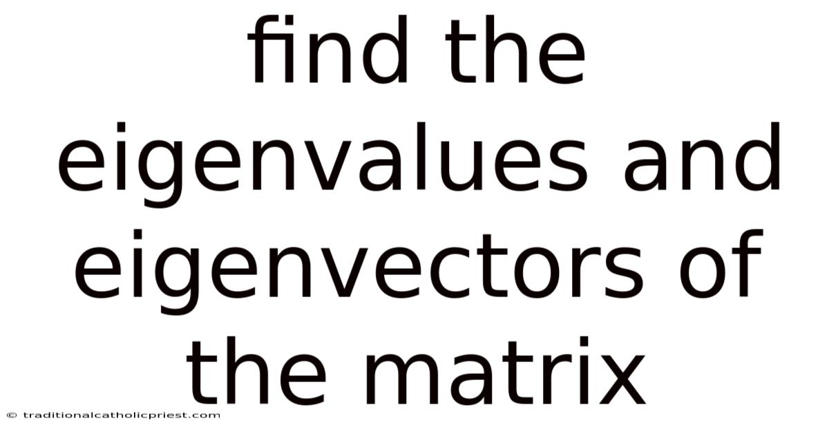 Find The Eigenvalues And Eigenvectors Of The Matrix