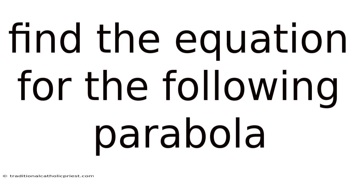 Find The Equation For The Following Parabola