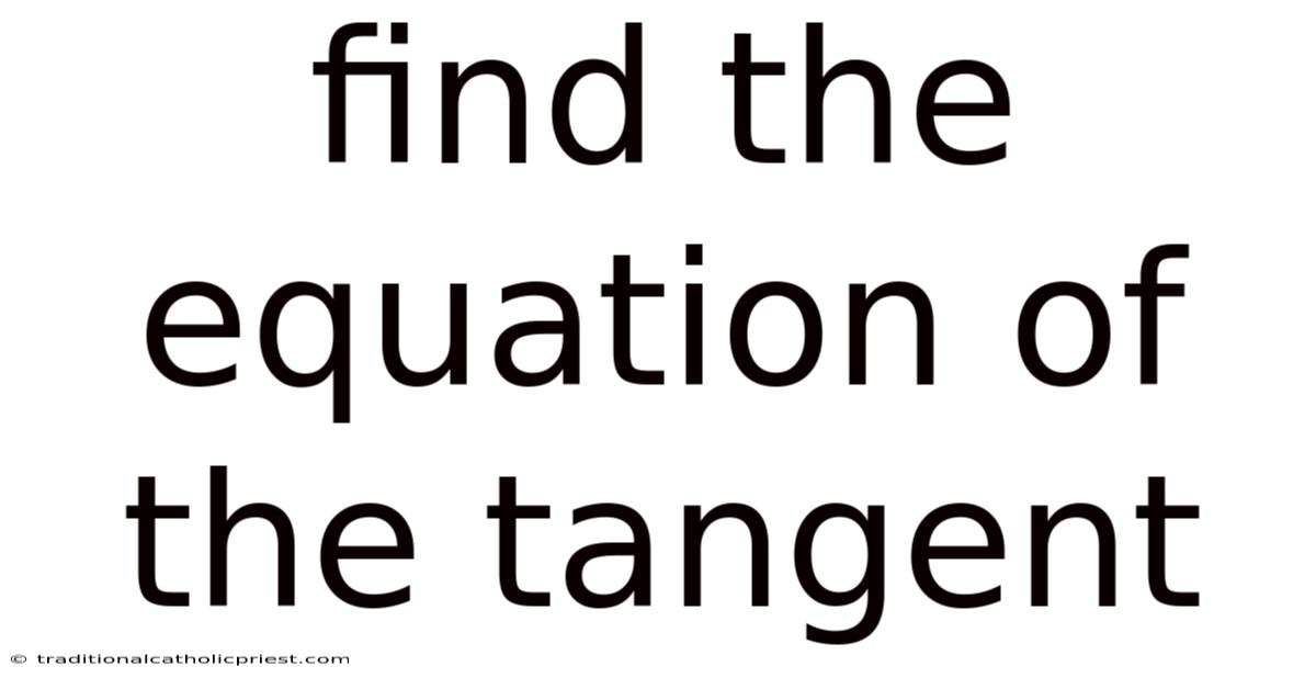 Find The Equation Of The Tangent