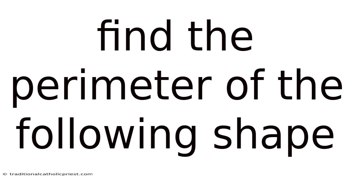 Find The Perimeter Of The Following Shape