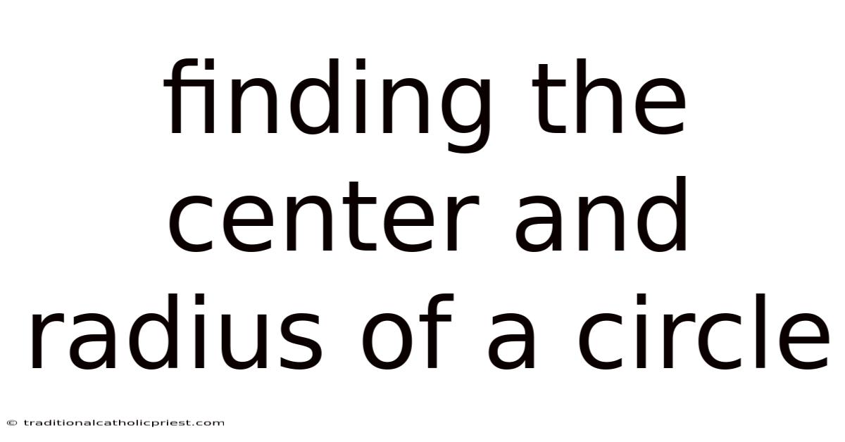 Finding The Center And Radius Of A Circle