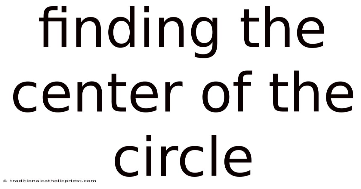 Finding The Center Of The Circle