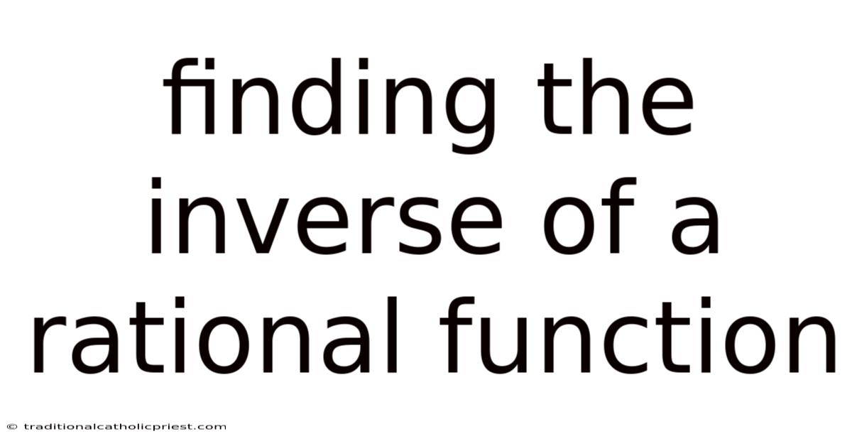 Finding The Inverse Of A Rational Function