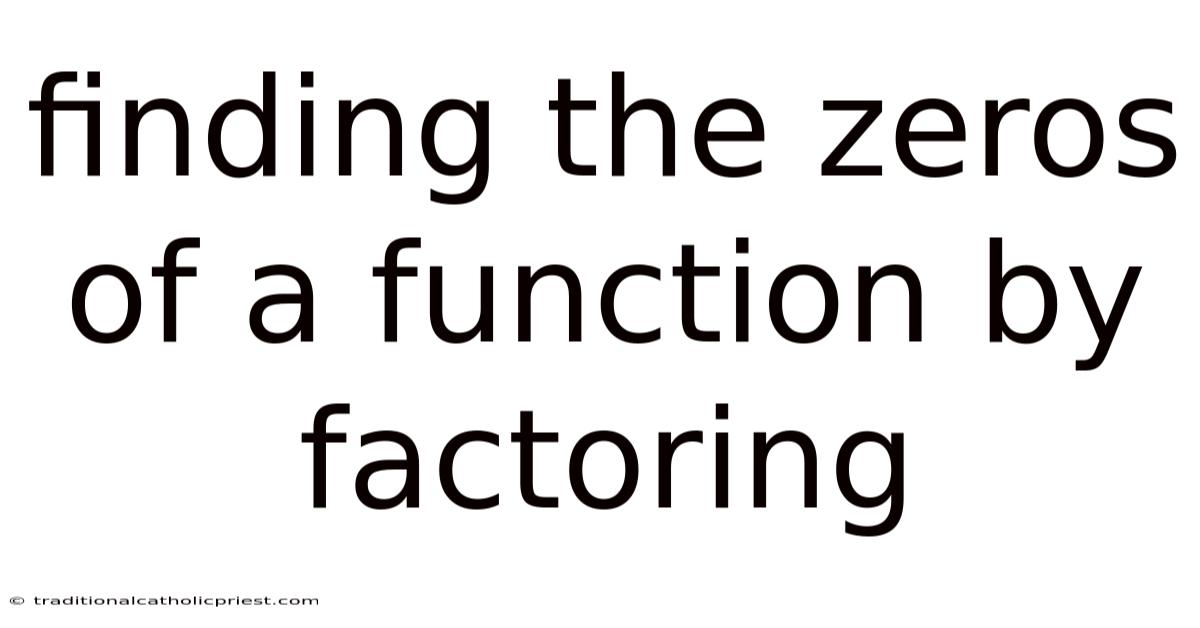 Finding The Zeros Of A Function By Factoring