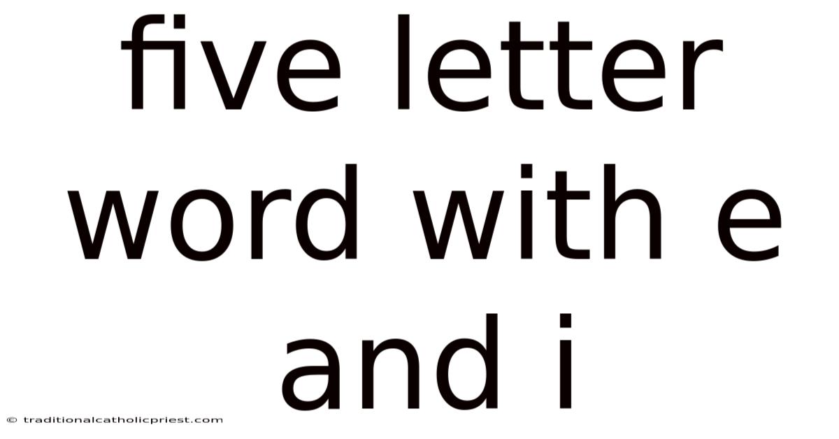 Five Letter Word With E And I