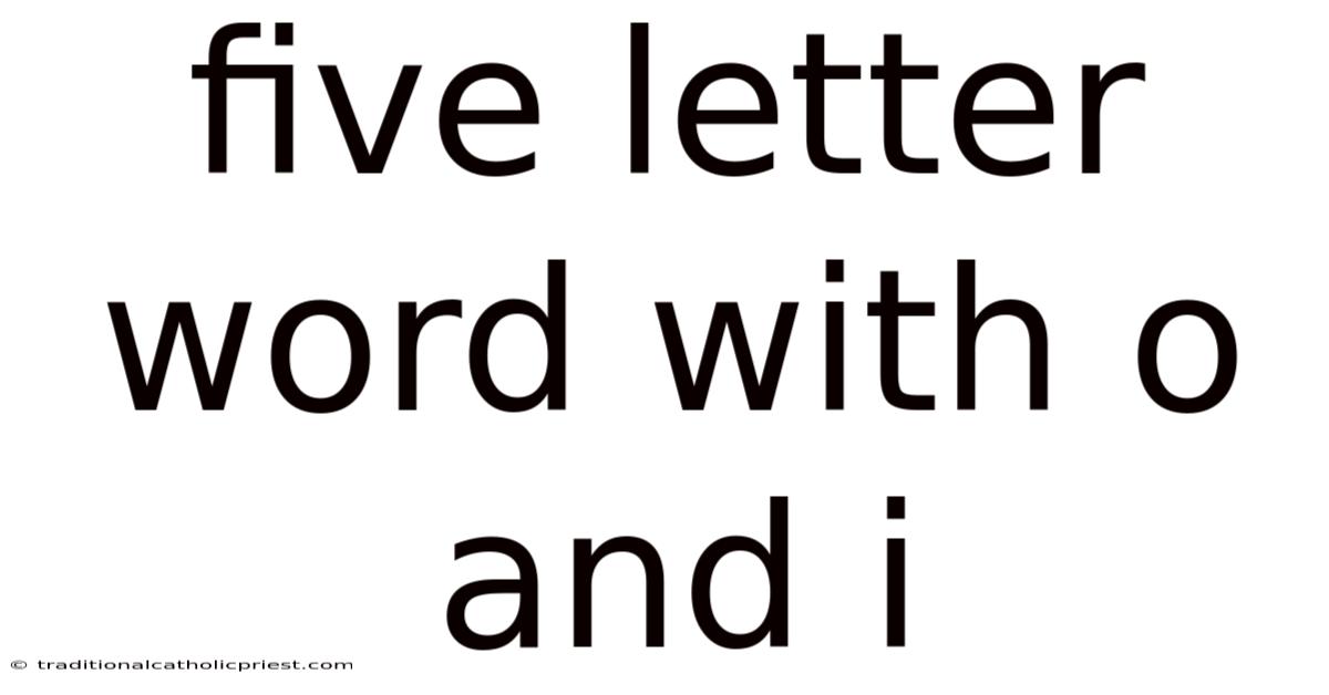 Five Letter Word With O And I