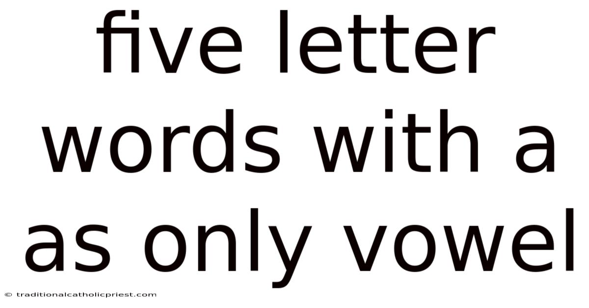 Five Letter Words With A As Only Vowel