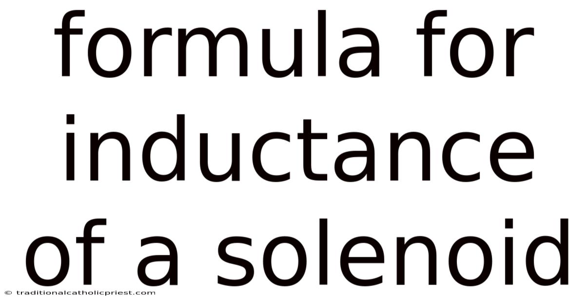 Formula For Inductance Of A Solenoid
