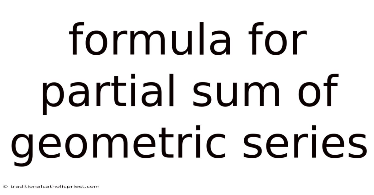 Formula For Partial Sum Of Geometric Series