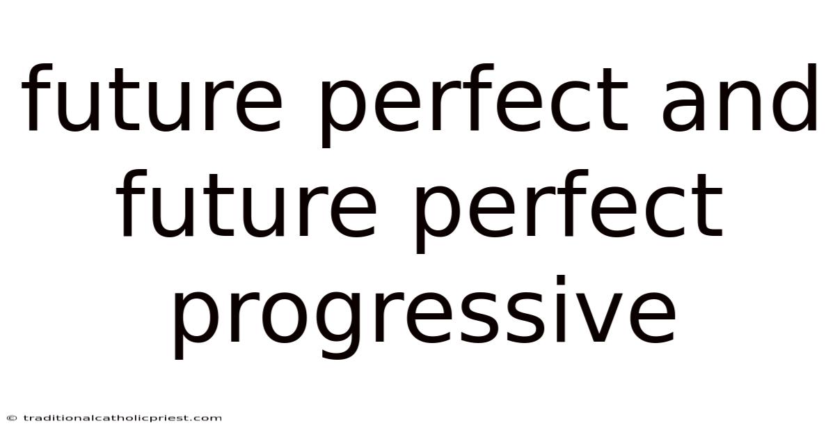 Future Perfect And Future Perfect Progressive