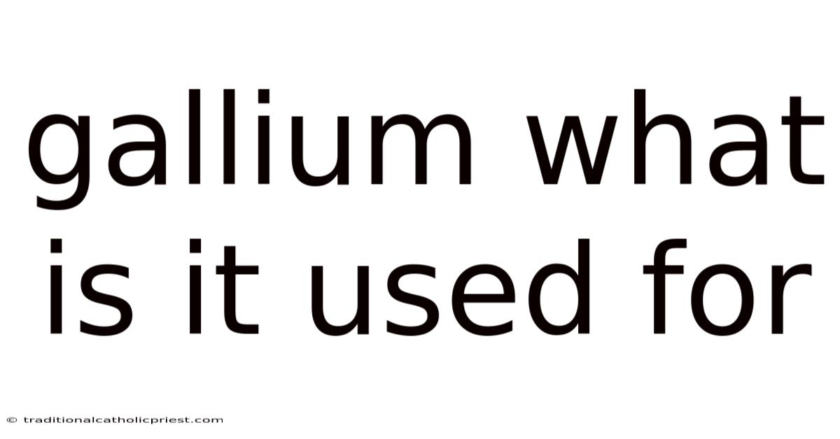 Gallium What Is It Used For
