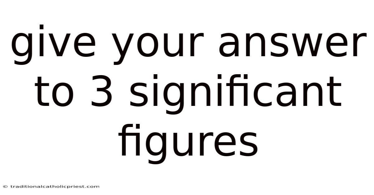 Give Your Answer To 3 Significant Figures