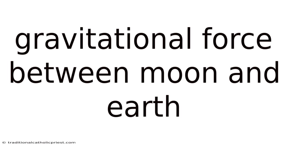 Gravitational Force Between Moon And Earth