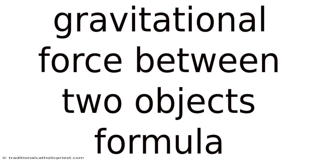 Gravitational Force Between Two Objects Formula