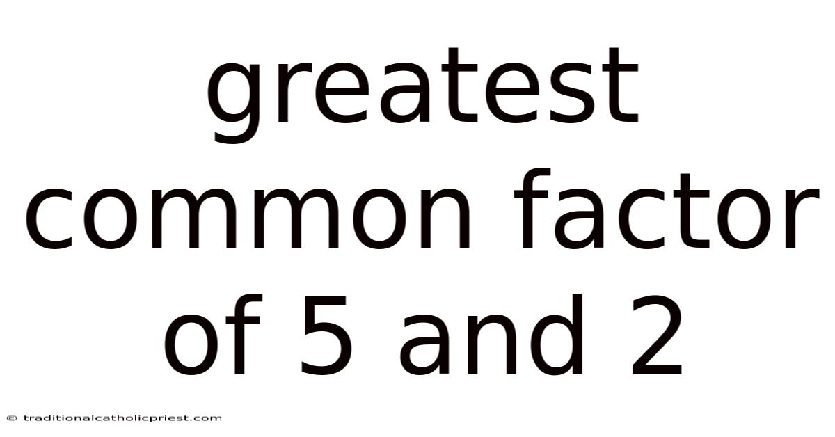 Greatest Common Factor Of 5 And 2