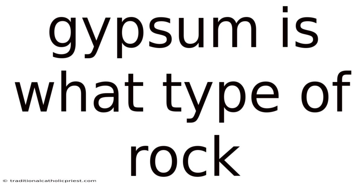 Gypsum Is What Type Of Rock