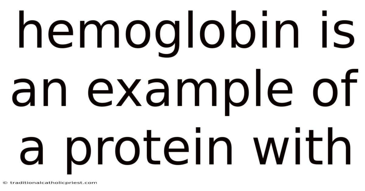 Hemoglobin Is An Example Of A Protein With