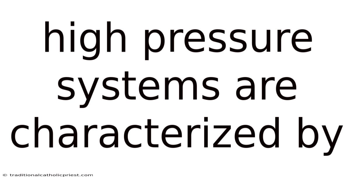 High Pressure Systems Are Characterized By