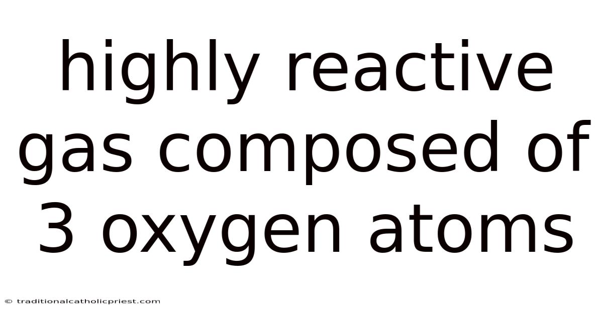 Highly Reactive Gas Composed Of 3 Oxygen Atoms