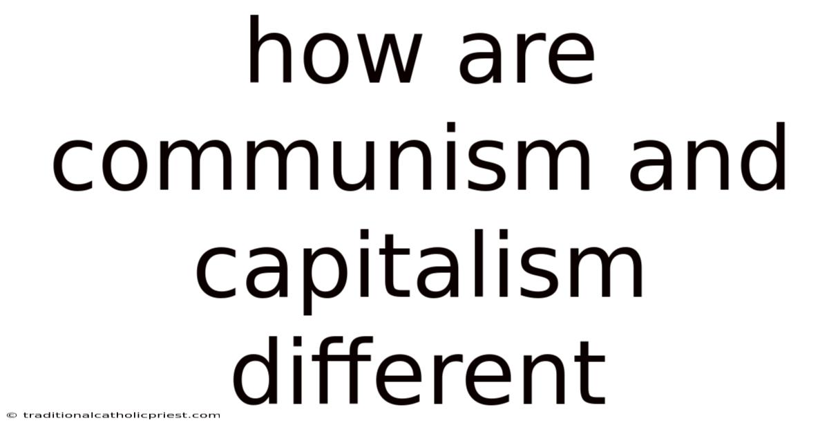 How Are Communism And Capitalism Different