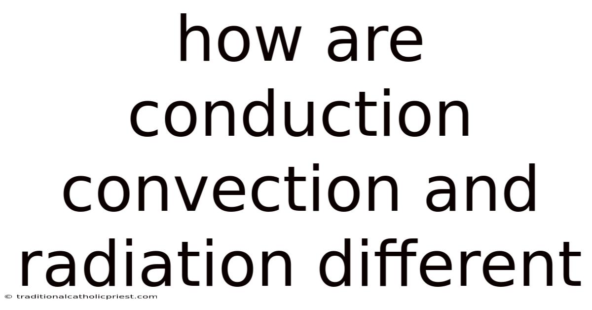 How Are Conduction Convection And Radiation Different