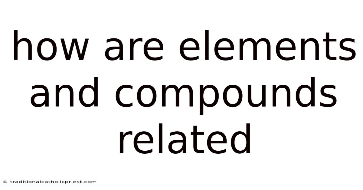 How Are Elements And Compounds Related