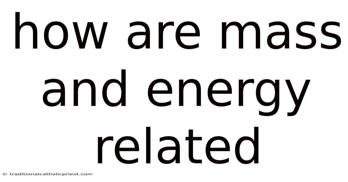 How Are Mass And Energy Related