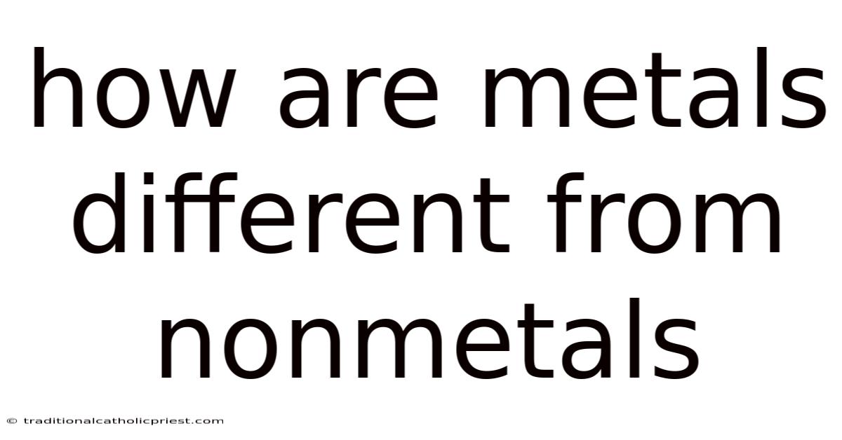 How Are Metals Different From Nonmetals