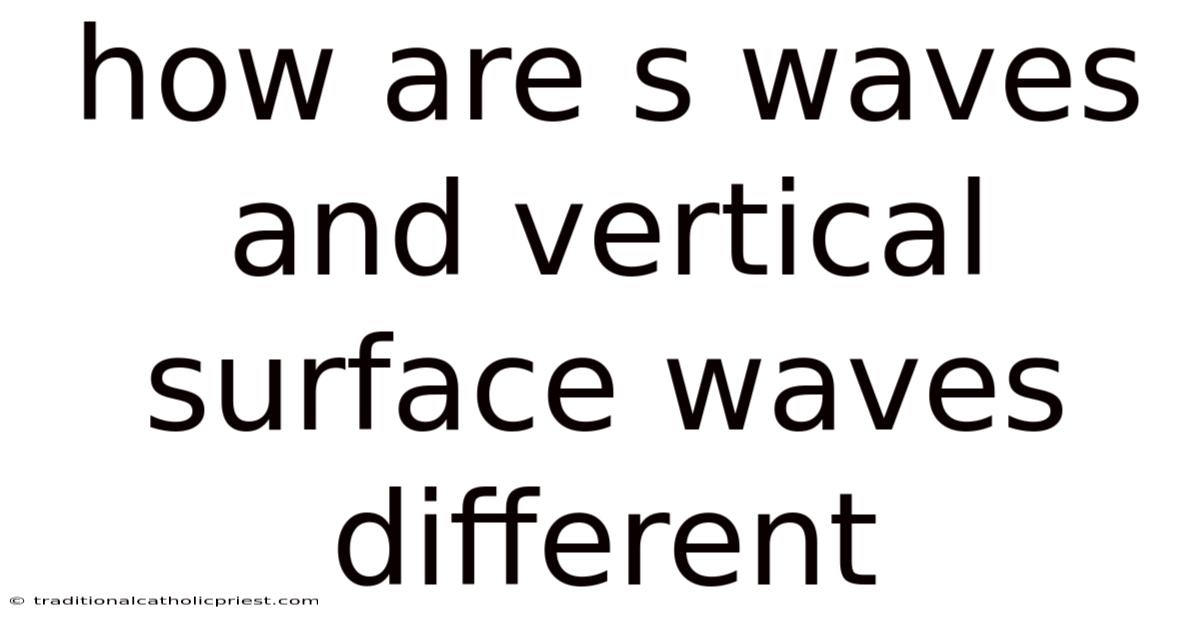 How Are S Waves And Vertical Surface Waves Different
