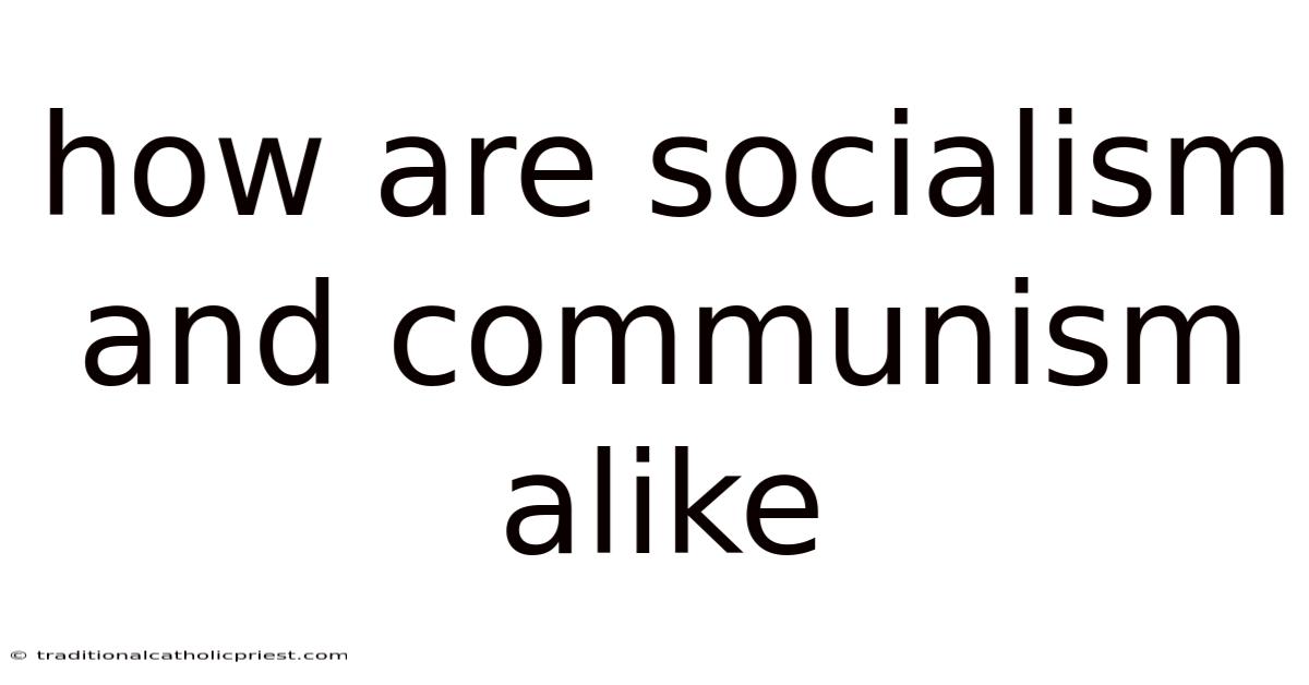 How Are Socialism And Communism Alike