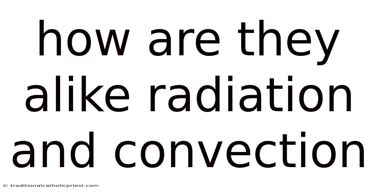 How Are They Alike Radiation And Convection