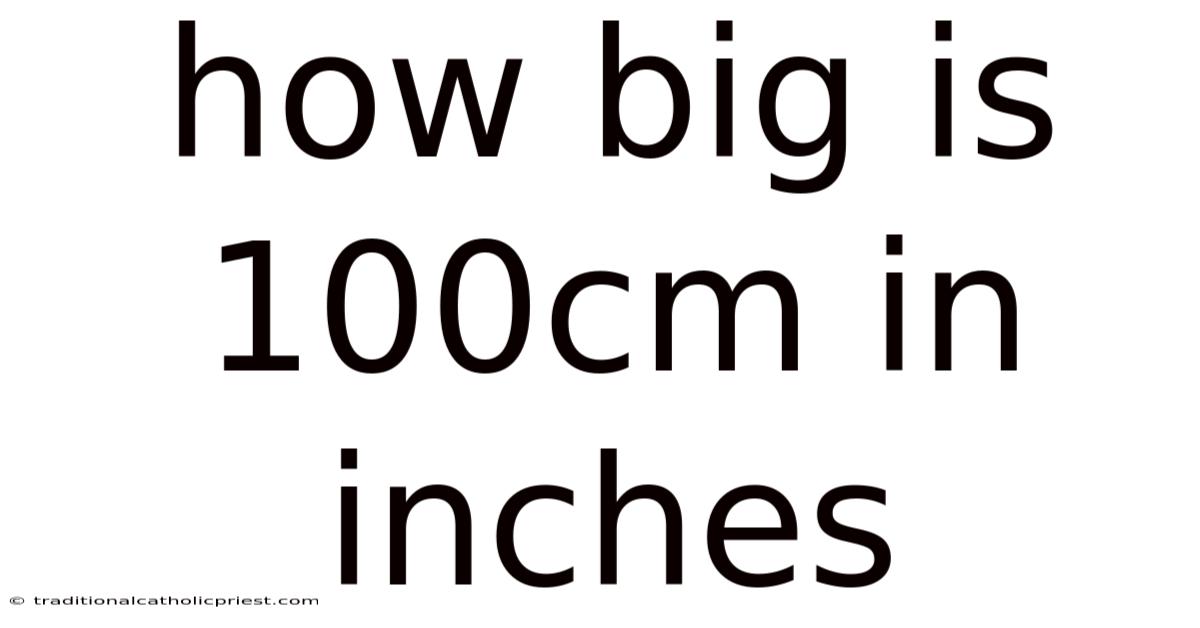 How Big Is 100cm In Inches